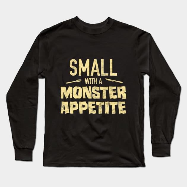 Small with a Monster Appetite Long Sleeve T-Shirt by giovanniiiii